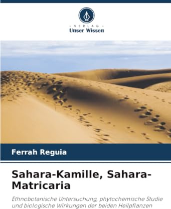 Sahara-Kamille, Sahara-Matricaria: Ethnobotanische Untersuchung, phytochemische Studie und biologische Wirkungen der beiden Heilpflanzen