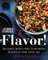 Forks Over Knives: Flavor!: Delicious, Whole-Food, Plant-Based Recipes to Cook Every Day
