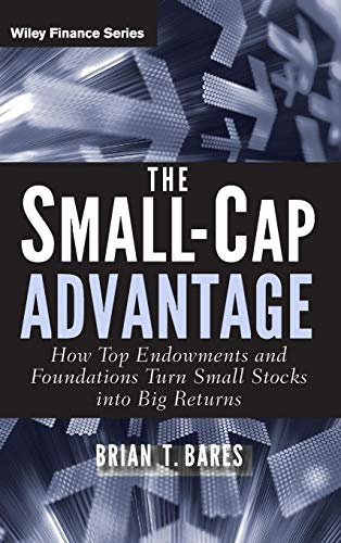 The Small-Cap Advantage: How Top Endowments and Foundations Turn Small Stocks into Big Returns (Wiley Finance)
