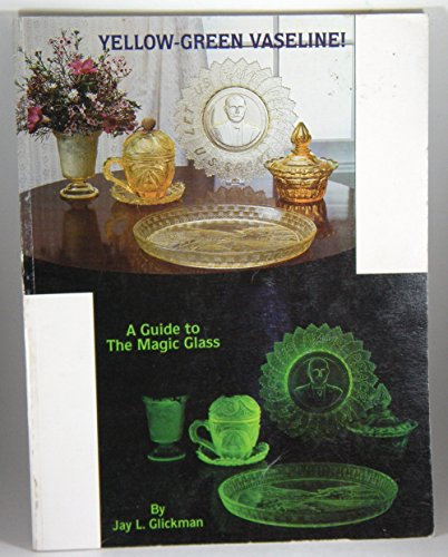 Yellow-Green Vaseline!: A Guide to the Magic Glass
