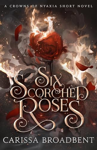 Six Scorched Roses: The unmissable standalone tale in the bestselling romantasy series Crowns of Nyaxia