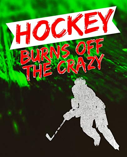 Hockey Burns Off the Crazy: Hockey Lover Composition Notebook or Journal – Wide Ruled 7.5 x 9.25 (Ice Hockey Notebooks & Journals, Band 1)