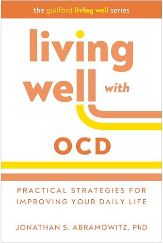 Living Well with OCD: Proven Strategies to Take Charge of Your Daily Life (The Guilford Living Well)