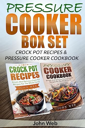 Pressure Cooker: Pressure Cooker Box Set - Crock Pot Recipes & Pressure Cooker Cookbook (Pressure Cooker Recipes, Crockpot Cookbook, Slow Cooker Recipes)