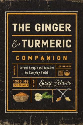 The Ginger and Turmeric Companion: Natural Recipes and Remedies for Everyday Health