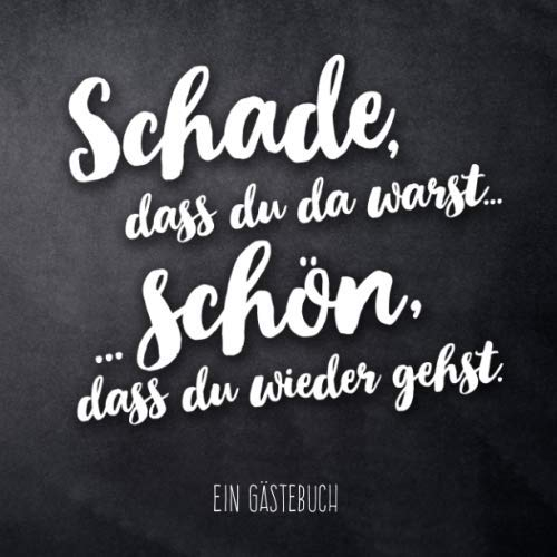 Schade, dass du da warst... Schön, dass du wieder gehst. Ein Gästebuch: Freches Geschenk zum Hausbau, Richtfest oder Umzug und Einzug ins neue ... toller Erinnerungen mit Gastgebern und Gästen
