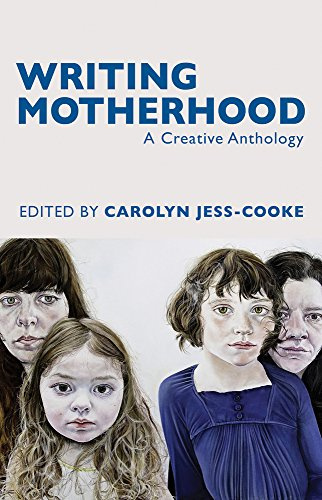 Writing Motherhood: A Creative Anthology on Motherhood and Writing