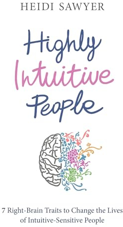 Highly Intuitive People: 7 Right-Brain Traits To Change The Lives Of Intuitive-Sensitive People
