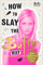 How to Slay the Buffy Way: Badass Buffy Attitude and Killer Life Advice