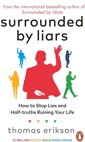 Surrounded by Liars: How to Stop Lies and Half-truths Ruining Your Life from the Bestselling Author of Surrounded by Idiots