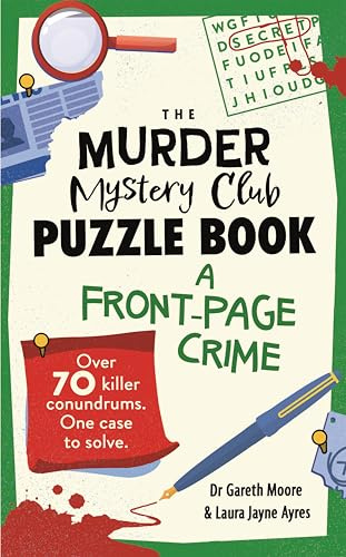 The Murder Mystery Club Puzzle Book: A Front-page Crime: Over 70 Killer Conundrums. One Case to Solve