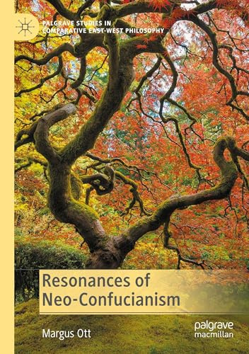 Resonances of Neo-Confucianism (Palgrave Studies in Comparative East-West Philosophy)