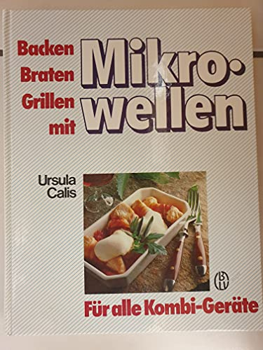 Backen, Braten, Grillen mit Mikrowellen. Für alle Kombi- Geräte
