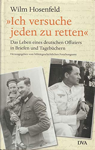 »Ich versuche jeden zu retten.« Das Leben eines deutschen Offiziers in Briefen und Tagebüchern: Das Leben eines deutschen Offiziers in Briefen und ... Forschungsamtes hrsg. v. Thomas Vogel