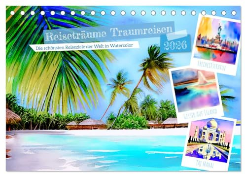 Reiseträume Traumreisen. Die schönsten Reiseziele der Welt in Watercolor (Tischkalender 2026 DIN A5 quer), CALVENDO Monatskalender: Sehnsuchts-Reiseziele auf der Welt zum Dahinträumen (CALVENDO Orte)