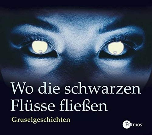 Wo die schwarzen Flüsse fliessen: Gruselgeschichten