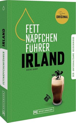 Fettnäpfchenführer Irland: Der unterhaltsame Reiseknigge – das Original: Entdecken Sie ungeschriebene Regeln und liebenswürdige Fettnäpfchen für eine unvergessliche Irland-Reise.
