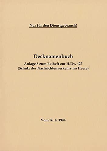 Decknamenbuch - Anlage 8 zum Beiheft zur H.Dv. 427 (Schutz des Nachrichtenverkehrs im Heere): Vom 26.4.1944 - Neuauflage 2020