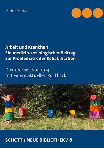 Arbeit und Krankheit: Ein medizin-soziologischer Beitrag zur Problematik der Rehabilitation (SCHOTT's NEUE BIBLIOTHEK)