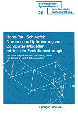 Numerische Optimierung von Computer-Modellen mittels der Evolutionsstrategie: Mit einer vergleichenden Einführung in die Hill-Climbing- und Zufallsstrategie (Interdisciplinary Systems Research)