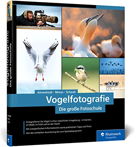 Vogelfotografie: Die große Fotoschule. Ihr praktischer Einstieg: Ausrüstung, Aufnahmetechnik, Bildgestaltung. Mit artenspezifischen Informationen