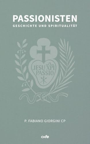 Passionisten: Geschichte und Spiritualität