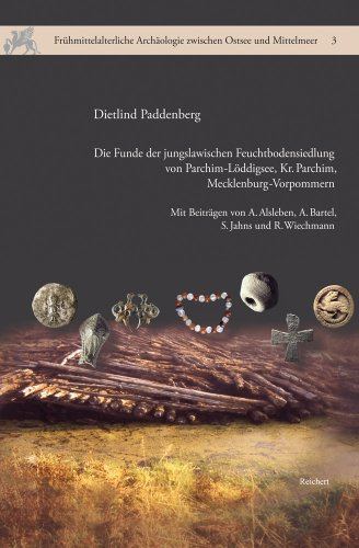 Die Funde der jungslawischen Feuchtbodensiedlung von Parchim-Löddigsee, Kr. Parchim, Mecklenburg-Vorpommern (Frühmittelalterliche Archäologie zwischen Ostsee und Mittelmeer, Band 3)