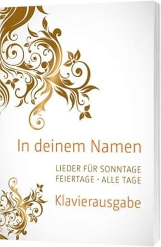 In deinem Namen - Klavierausgabe: Lieder für Sonntage. Feiertage. Alle Tage.