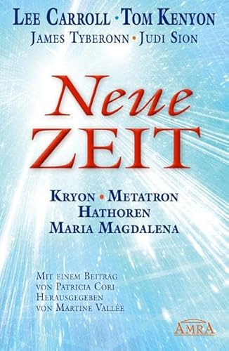 NEUE ZEIT. Botschaften von Kryon, Metatron, den Hathoren und Maria Magdalena