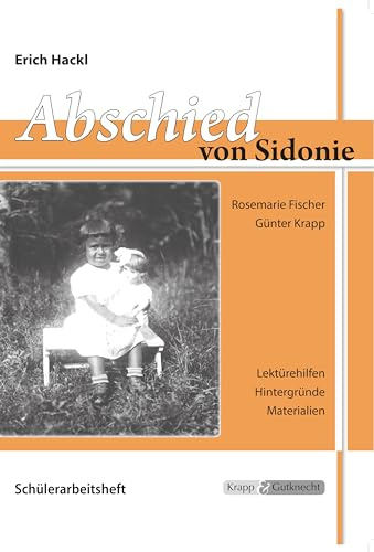 Abschied von Sidonie – Erich Hackl – Schülerarbeitsheft: Arbeitsheft, Lernmittel, Inhaltssicherung, Heft (Sekundarstufe I: Literatur im Unterricht)
