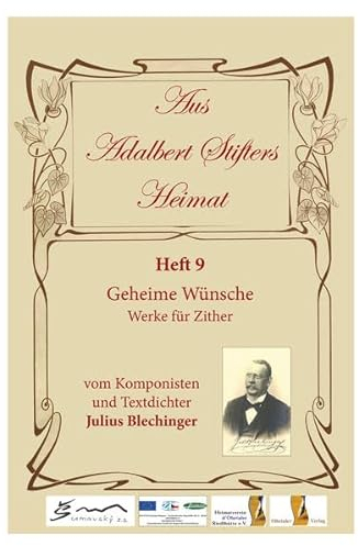 Aus Adalbert Stifters Heimat, Heft 9: Geheime Wünsche - Werke für Zither vom Komponisten und Textdichter Julius Blechinger