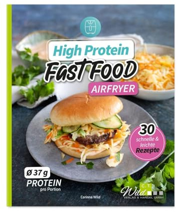 High Protein Fast Food aus dem Airfryer: 30 schnelle & leichte Rezepte