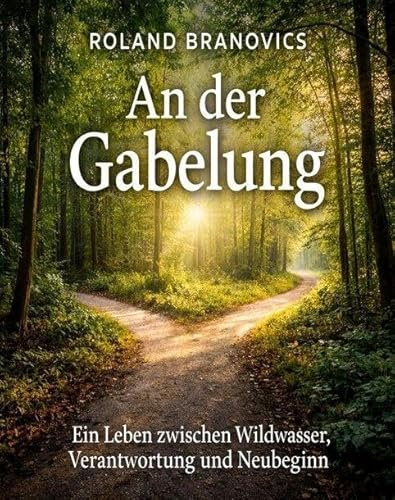 An der Gabelung: Ein Leben zwischen Wildwasser, Verantwortung und Neubeginn