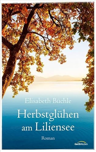 Herbstglühen am Liliensee: Roman (Die Liliensee-Reihe, 4, Band 4)