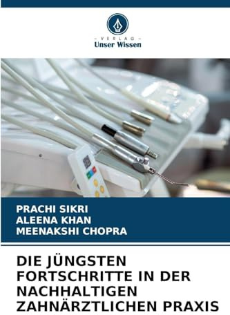 DIE JÜNGSTEN FORTSCHRITTE IN DER NACHHALTIGEN ZAHNÄRZTLICHEN PRAXIS