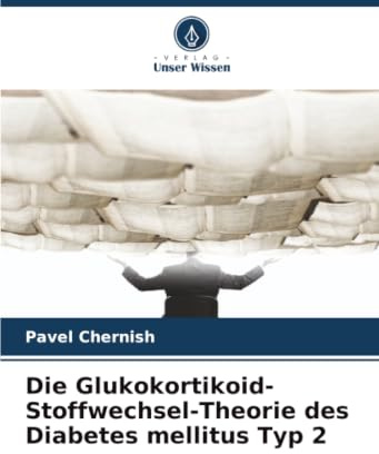 Die Glukokortikoid-Stoffwechsel-Theorie des Diabetes mellitus Typ 2