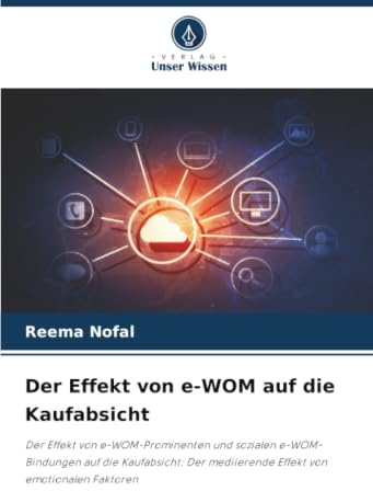Der Effekt von e-WOM auf die Kaufabsicht: Der Effekt von e-WOM-Prominenten und sozialen e-WOM-Bindungen auf die Kaufabsicht: Der mediierende Effekt von emotionalen Faktoren