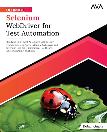 Ultimate Selenium WebDriver for Test Automation: Build and Implement Automated Web Testing Frameworks Using Java, Selenium WebDriver and Selenium Grid ... Automation — Selenium & Cypress, Band 1)