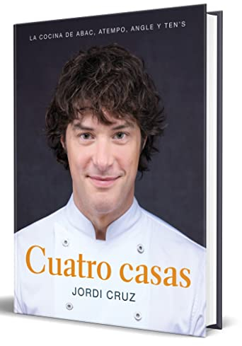Cuatro casas. La cocina de Jordi en ABaC, Atempo, Angle y Ten's: La Cocina De Jordi En Abac, Atempo, Angle Y Ten's/ Jordi's Kitchen at Abac, Atempo, Angle and Ten's (Cocina de autor)