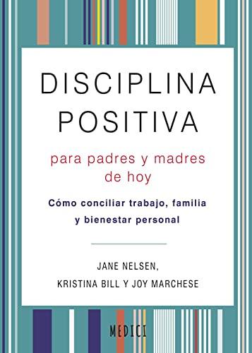 DISCIPLINA POSITIVA PARA PADRES Y MADRES DE HOY: Como conciliar trabajo, familia y bienestar personal: 80 (SALUD Y VIDA DIARIA)