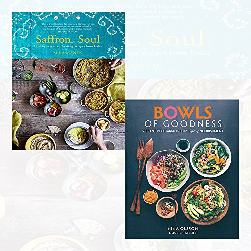 Saffron Soul Collection 2 Books Bundles (Saffron Soul: Healthy, vegetarian heritage recipes from India,Bowls of Goodness: Vibrant Vegetarian Recipes Full of Nourishment)