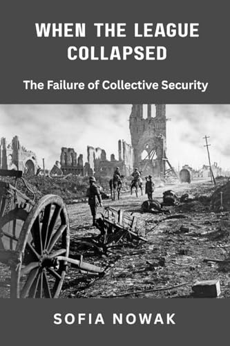 When the League Collapsed: The Failure of Collective Security (Echoes of War: The WWII, Band 4)