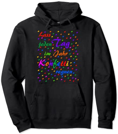 Lass jeden Tag Konfetti regnen denn früher war mehr Konfetti Pullover Hoodie