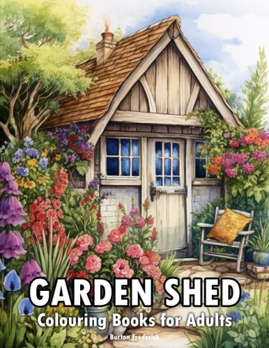Garden Shed: Colouring Books for Adults with Original Man Cave, Garden Workshop, and Relaxing Backyard Retreat