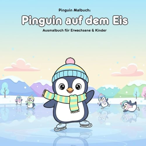 Pinguin auf dem Eis: Geschichte und Malbuch: Für Erwachsene & Kinder: 36 Ausmalbilder 21.59 x 21.59 cm – Große Motive für kleine Künstler