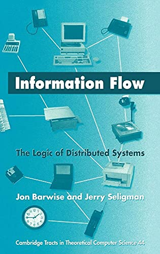 Information Flow: The Logic of Distributed Systems. (Cambridge tracts in theoretical computer science, vol.44)