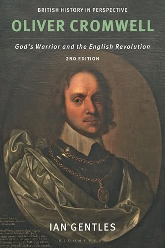 Oliver Cromwell: God's Warrior and the English Revolution (British History in Perspective)