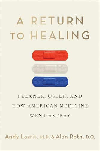A Return to Healing: Flexner, Osler, and How American Medicine Went Astray