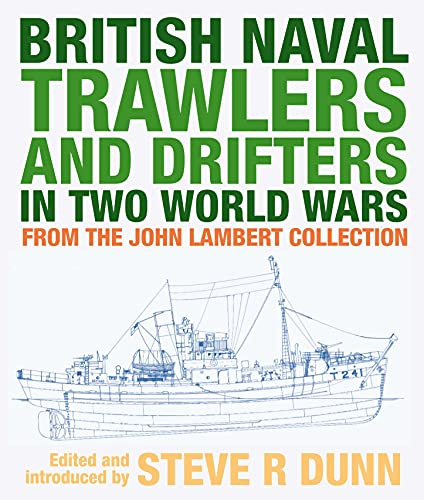 British Naval Trawlers and Drifters in Two World Wars: From The John Lambert Collection