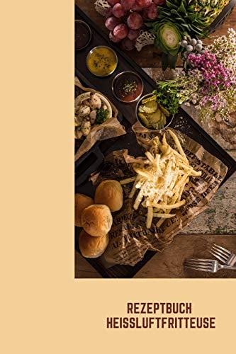 Rezeptbuch Heißluftfritteuse: Rezeptheft zum selberschreiben | seblst gestalten | blanko ( leer) | A5 | Heissluftfriteuse